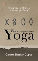 Yoga for Next Generation: Start Life in Holistic and Scientific way 935621817X Book Cover