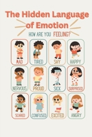The Hidden Language of Emotion: The Hidden Language of Emotion: Unlock the Power of Your Feelings to Transform Your World B0F8HBS36D Book Cover
