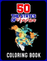 50 The States of America Coloring Book: Fifty State Maps, Capitals, Animals, Birds, Flowers, Mottos, Cities, Population, Regions Perfect Easy To Color B08PJPR134 Book Cover