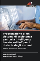Progettazione di un sistema di assistenza sanitaria intelligente basato sull'IoT per i disturbi degli anziani (Italian Edition) 6209852688 Book Cover