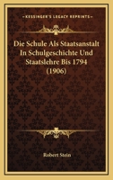 Die Schule Als Staatsanstalt In Schulgeschichte Und Staatslehre Bis 1794 (1906) 1141661543 Book Cover