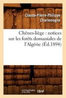 Chênes-Liège: Notices Sur Les Forêts Domaniales de l'Algérie (Éd.1894) 2012641261 Book Cover