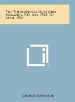 The Theosophical Quarterly Magazine, V23, July, 1925, to April, 1926 1494101092 Book Cover
