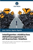 Intelligentes städtisches Abfallmanagement in afrikanischen Städten: Herausforderungen und Chancen in den Stadtzentren von Douala und Yaoundé 6206124479 Book Cover