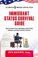 Immigrant Status Survival Guide: How to Protect Your Legal Status, Avoid Costly Mistakes, and Stay Lawfully in America. 1105495302 Book Cover