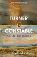 Turner and Constable: Art, Life, Landscape 0300266480 Book Cover