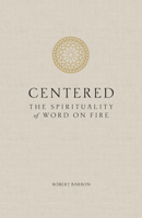 Centered: The Spirituality of Word on Fire 1943243565 Book Cover