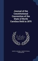 Journal of the Constitutional Convention of the State of North Carolina Held in 1875 1022701916 Book Cover