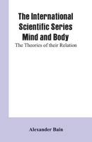 The International Scientific Series Mind And Body: The Theories Of Their Relation. 9353601630 Book Cover