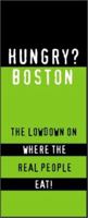 Hungry? Boston: The Lowdown on Where the Real People Eat! 1893329186 Book Cover