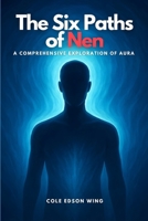The Six Paths of Nen: A Comprehensive Exploration of Aura B0FSZHLJJW Book Cover