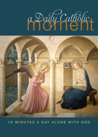 A Daily Catholic Moment: Ten Minutes a Day Alone With God 1612615759 Book Cover