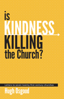 Is Kindness Killing the Church?: Letters to Seven Twenty-First Century Churches 1915046564 Book Cover