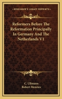 Reformers Before the Reformation: Principally in Germany and the Netherlands; Volume 1 1425488455 Book Cover