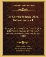 The Correspondence Of M. Tullius Cicero V4: Arranged According To Its Chronological Order, With A Revision Of The Text, A Commentary And Introductory Essays 1164685333 Book Cover
