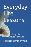 Everyday Life Lessons: Living Life with Ease and Grace 0996247556 Book Cover