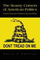 The Seamy Corners of American Politics: Current Conservative Articles on American Politics 1491873205 Book Cover