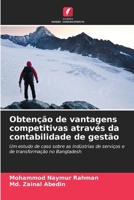 Obtenção de vantagens competitivas através da contabilidade de gestão: Um estudo de caso sobre as indústrias de serviços e de transformação no Bangladesh (Portuguese Edition) 6207067096 Book Cover