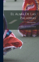 El Alma de Las Palabras: Dise�o de Sem�ntica General (Classic Reprint) 1019267909 Book Cover