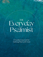 The Everyday Psalmist: A Guided Journal for Getting Real with God 059323362X Book Cover