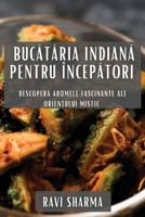 Bucătăria Indiană pentru Începători: Descoperă Aromele Fascinante ale Orientului Mistic 1835503195 Book Cover