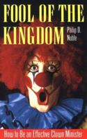 Fool of the Kingdom: How to Be an Effective Clown Minister 1566080231 Book Cover