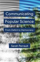 Communicating Popular Science: From Deficit to Democracy 1137017570 Book Cover