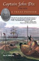 Captain John Dix 1796-1879: A Texas Pioneer 1930584725 Book Cover