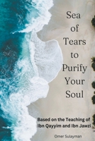 Sea of Tears to Purify Your Soul: Based on the Teaching of Ibn Qayyim and Ibn Jawzi B0C6H5NC3Q Book Cover
