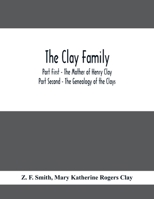 The Clay Family; Part First - The Mother of Henry Clay; Part Second - The Genealogy of the Clays 9354410677 Book Cover