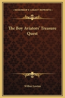 The Boy Aviators' Treasure Quest: Or, the Golden Galleon 150026895X Book Cover