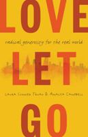 Love Let Go: Radical Generosity for the Real World 0802874479 Book Cover