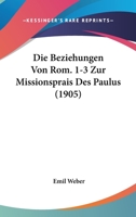 Die Beziehungen Von Rom. 1-3 Zur Missionsprais Des Paulus (1905) 116007710X Book Cover
