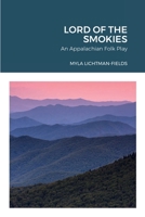 LORD OF THE SMOKIES: An Appalachian Folk Play 1329115155 Book Cover