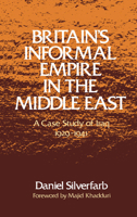 Britain's Informal Empire in the Middle East: A Case Study of Iraq 1929-1941 0195039971 Book Cover