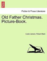 Old Father Christmas. Picture-Book. 124112731X Book Cover