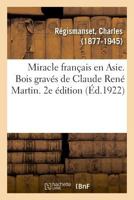 Miracle français en Asie. Bois gravés de Claude René Martin. 2e édition 2329038690 Book Cover