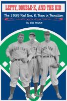 Lefty, Double-X, and The Kid: The 1939 Red Sox, a Team in Transition 1579401627 Book Cover