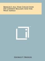 Briegel's All Star Collection of Cowboy Ballads and Far West Songs 125816941X Book Cover