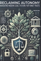 Reclaiming Autonomy: Navigating Modern Legal Systems with Family Trusts (Dynasty Wealth Series) B0DPVJBVHJ Book Cover