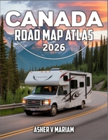 Canada Road Map Atlas 2026: Cross country journeys through Canada with RV routes, provincial byways and national park access B0FQTQD3JP Book Cover