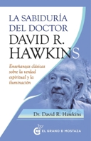 La sabiduría del Doctor David R. Hawkins: Enseñanzas clásicas sobre la verdad espiritual y la iluminación 8412513983 Book Cover