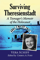 Surviving Theresienstadt: A Teenager's Memoir of the Holocaust 147668555X Book Cover