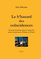 Le b'hasard des coïncidences: Et autres incursions dans le monde des petits entrepreneurs en Afrique de l'Ouest (French Edition) 232221776X Book Cover