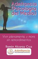 Admitancia (Psicolog�a del Medio): Vivir plenamente, y morir, sin remordimientos 1514613352 Book Cover
