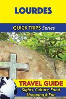 Lourdes Travel Guide (Quick Trips Series): Sights, Culture, Food, Shopping & Fun 1532965982 Book Cover