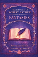 Selected Stories of Robert Arthur: Fantasies 1965321844 Book Cover