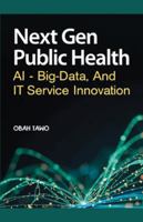 Next Gen Public Health: AI, Big Data, and IT Service Innovation 9785689891 Book Cover