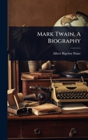 Mark Twain, A Biography 1024920178 Book Cover