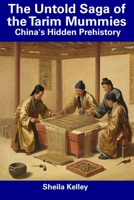 The Untold Saga of the Tarim Mummies: China's Hidden Prehistory B0CFC7PC7H Book Cover
